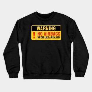 No Airbags We Die Like Real Men Funny Saying Crewneck Sweatshirt